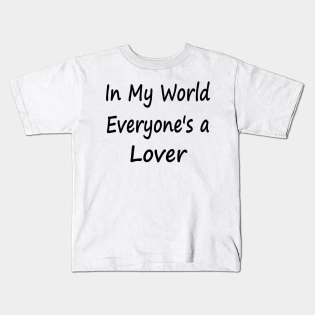 In My World Everyone's a Lover Kids T-Shirt by EclecticWarrior101